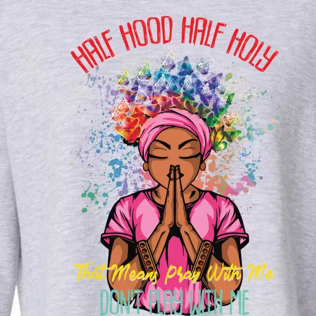 Half Hood Half Holy Pray With Me Don't Play With Me Cute Gift Cropped Pullover Crew