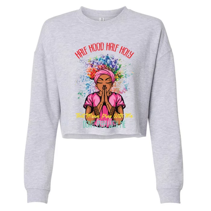 Half Hood Half Holy Pray With Me Don't Play With Me Cute Gift Cropped Pullover Crew