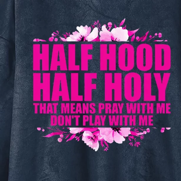 Half Hood Half Holy That Means Pray With Me Dont Play Hooded Wearable Blanket