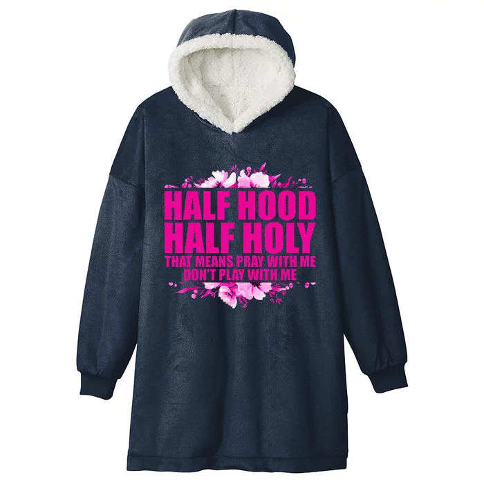 Half Hood Half Holy That Means Pray With Me Dont Play Hooded Wearable Blanket