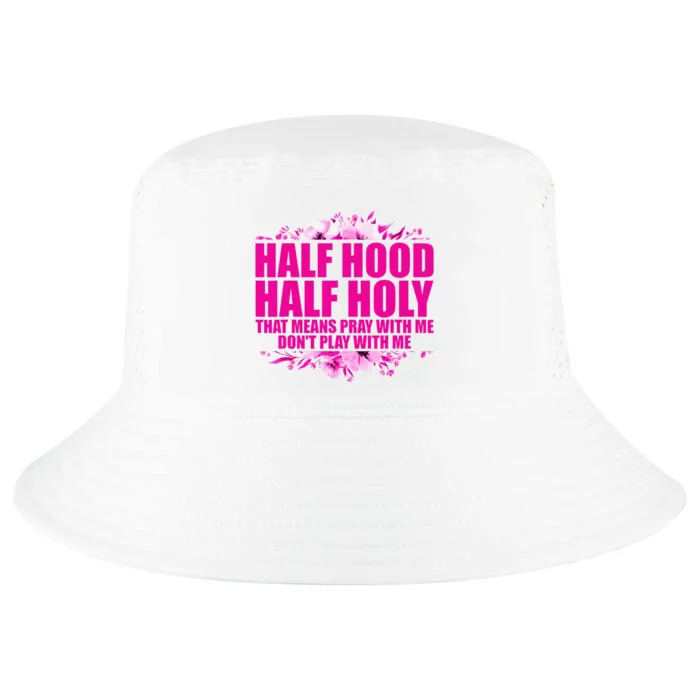 Half Hood Half Holy That Means Pray With Me Dont Play Cool Comfort Performance Bucket Hat