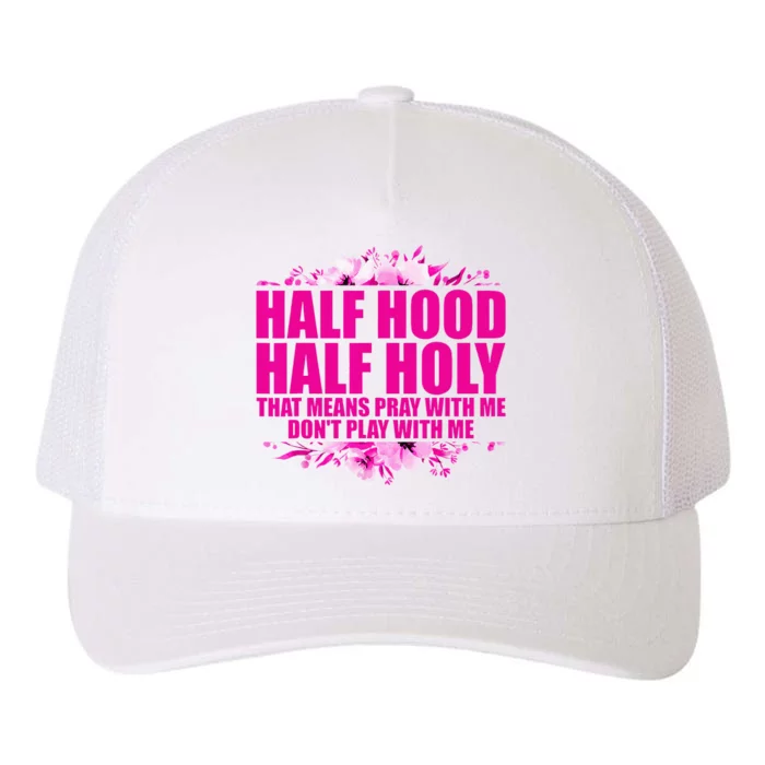 Half Hood Half Holy That Means Pray With Me Dont Play Yupoong Adult 5-Panel Trucker Hat