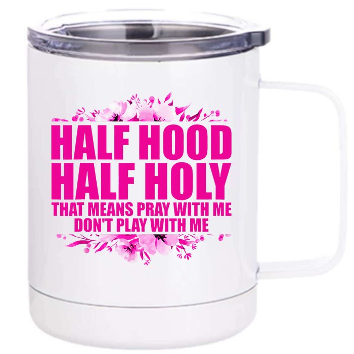 Half Hood Half Holy That Means Pray With Me Dont Play Front & Back 12oz Stainless Steel Tumbler Cup