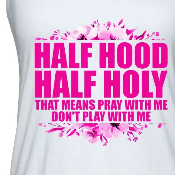 Half Hood Half Holy That Means Pray With Me Dont Play Ladies Essential Flowy Tank