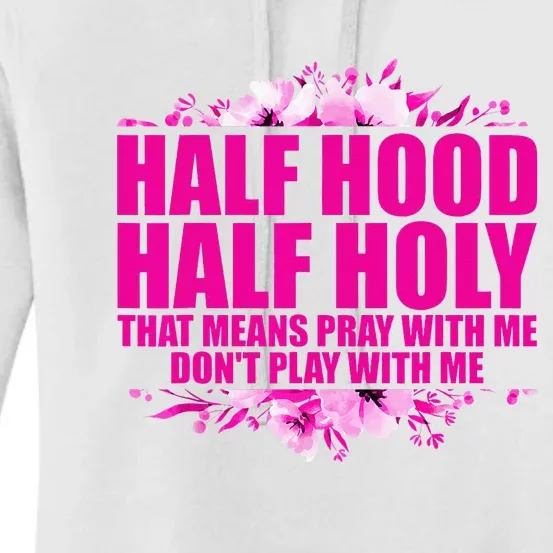 Half Hood Half Holy That Means Pray With Me Dont Play Women's Pullover Hoodie