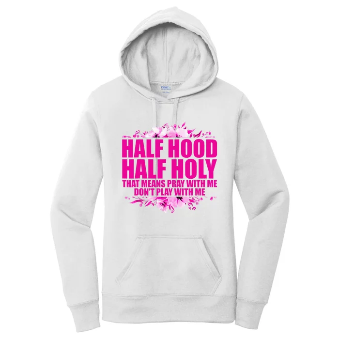 Half Hood Half Holy That Means Pray With Me Dont Play Women's Pullover Hoodie