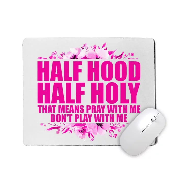 Half Hood Half Holy That Means Pray With Me Dont Play Mousepad