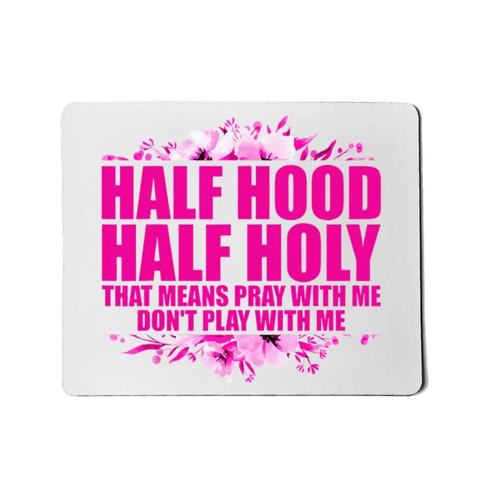 Half Hood Half Holy That Means Pray With Me Dont Play Mousepad