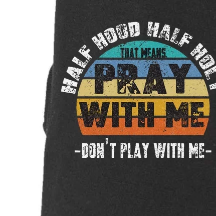 Half Hood Half Holy Pray With Me Dont Play With Me Retro Doggie 3-End Fleece Hoodie