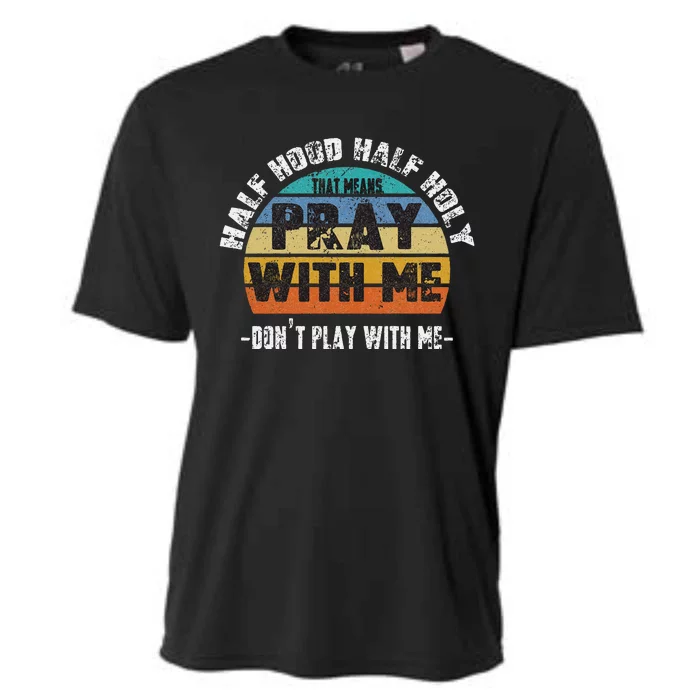 Half Hood Half Holy Pray With Me Dont Play With Me Retro Cooling Performance Crew T-Shirt