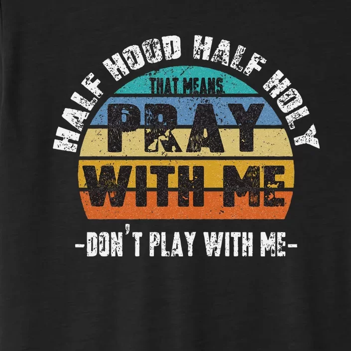 Half Hood Half Holy Pray With Me Dont Play With Me Retro ChromaSoft Performance T-Shirt