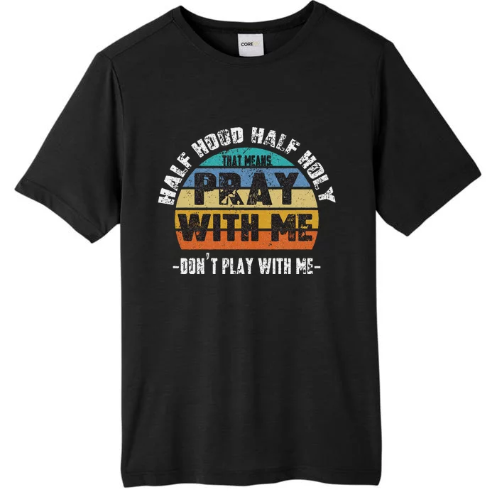 Half Hood Half Holy Pray With Me Dont Play With Me Retro ChromaSoft Performance T-Shirt