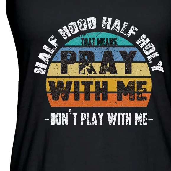 Half Hood Half Holy Pray With Me Dont Play With Me Retro Ladies Essential Flowy Tank