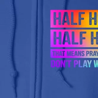 Half Hood Half Holy Pray With Me Don't Play With Me Gift Full Zip Hoodie