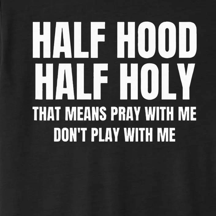 Half Hood Half Holy That Means Pray With Me Funny ChromaSoft Performance T-Shirt