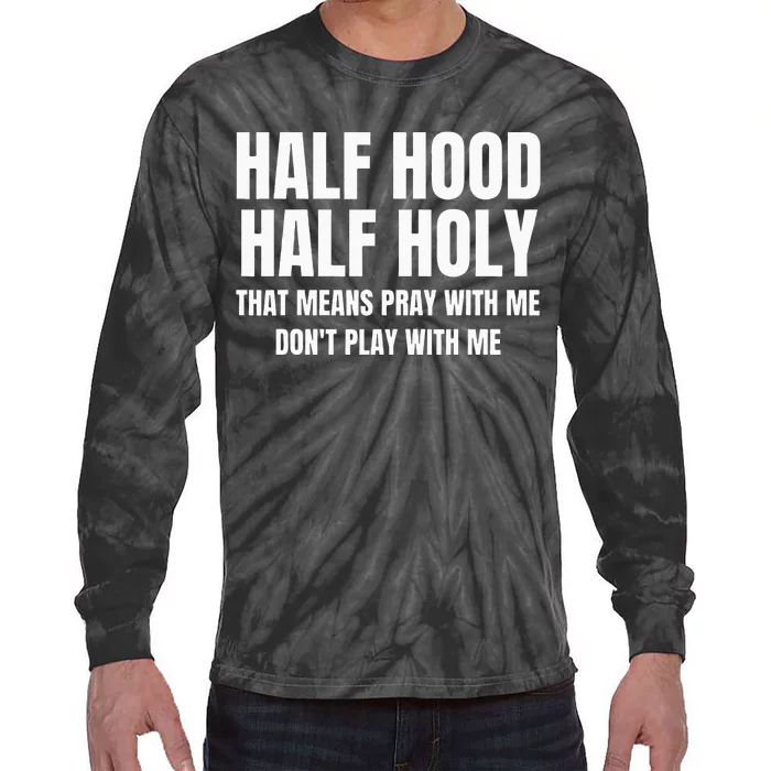 Half Hood Half Holy That Means Pray With Me Funny Tie-Dye Long Sleeve Shirt