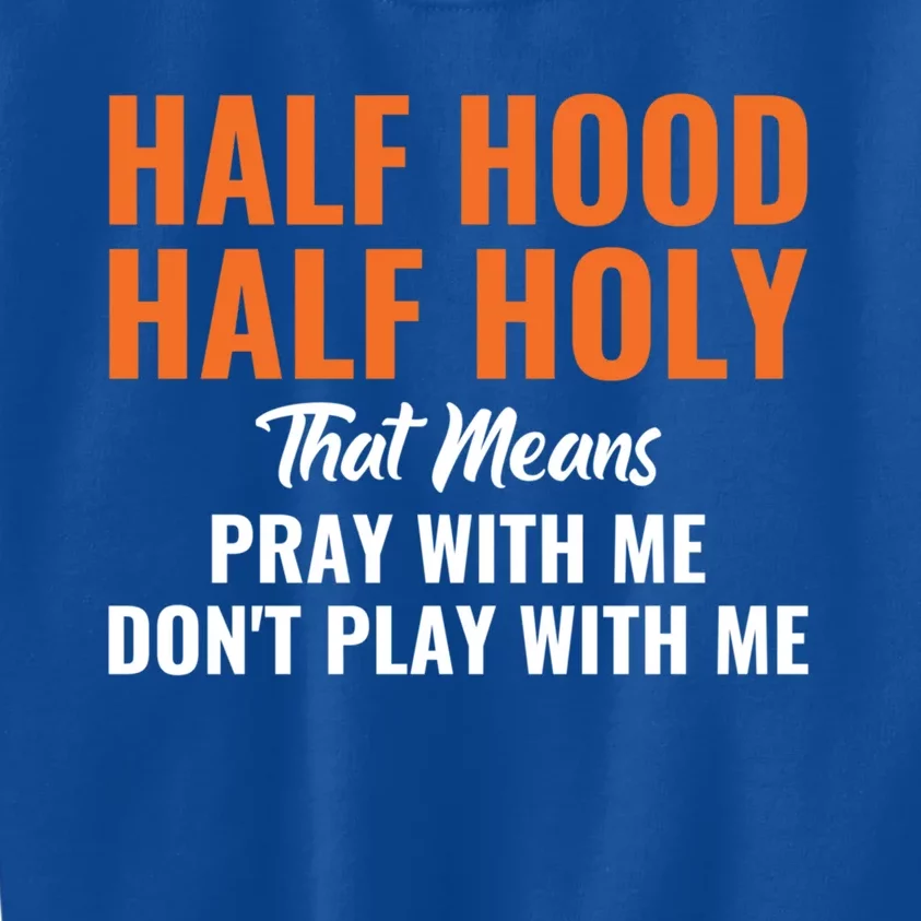 Half Hood Half Holy Pray With Me Don't Play With Me Gift Kids Sweatshirt