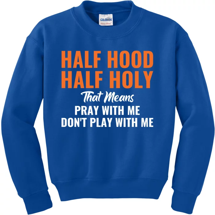 Half Hood Half Holy Pray With Me Don't Play With Me Gift Kids Sweatshirt