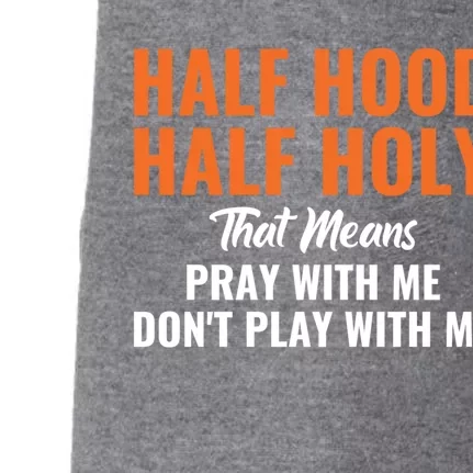 Half Hood Half Holy Pray With Me Don't Play With Me Gift Doggie 3-End Fleece Hoodie