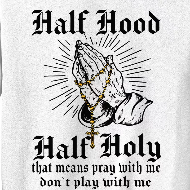 Half Hood Half Holy Pray With Me Don't Play With Me Casual Sweatshirt