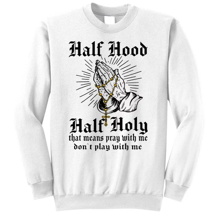 Half Hood Half Holy Pray With Me Don't Play With Me Casual Sweatshirt