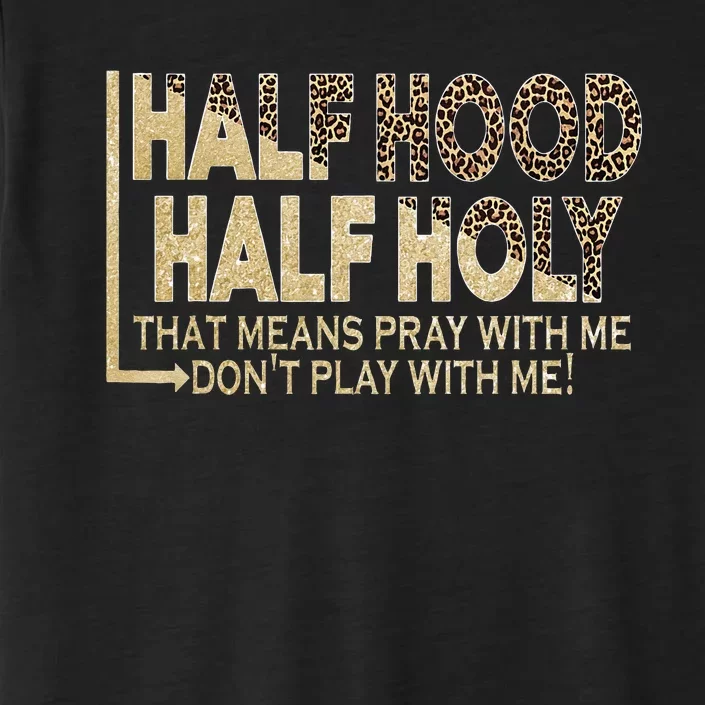 Half Hood Half Holy Pray With Me Don't Play With Me ChromaSoft Performance T-Shirt