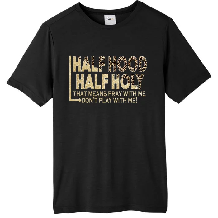 Half Hood Half Holy Pray With Me Don't Play With Me ChromaSoft Performance T-Shirt