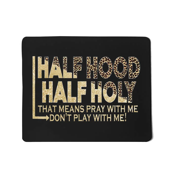 Half Hood Half Holy Pray With Me Don't Play With Me Mousepad