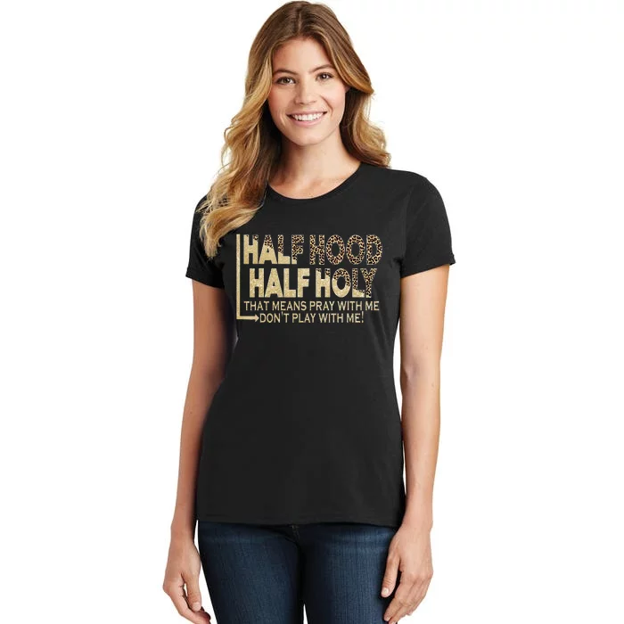 Half Hood Half Holy Pray With Me Don't Play With Me Women's T-Shirt