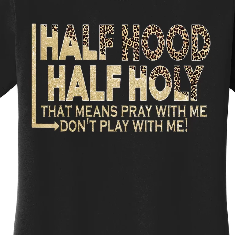 Half Hood Half Holy Pray With Me Don't Play With Me Women's T-Shirt