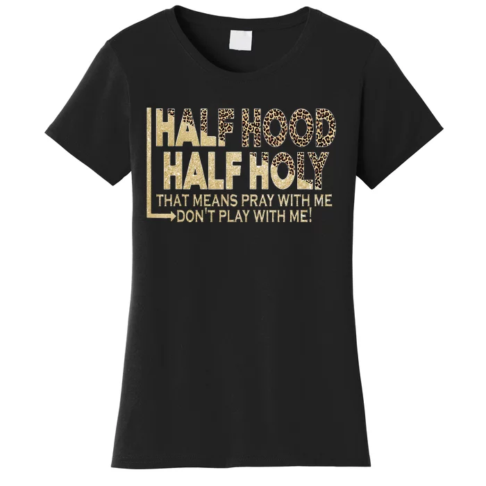 Half Hood Half Holy Pray With Me Don't Play With Me Women's T-Shirt