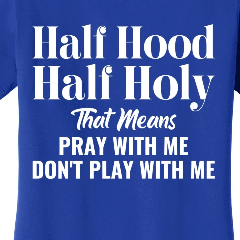 Half Hood Half Holy Pray With Me Don't Play With Me Gift Women's T-Shirt