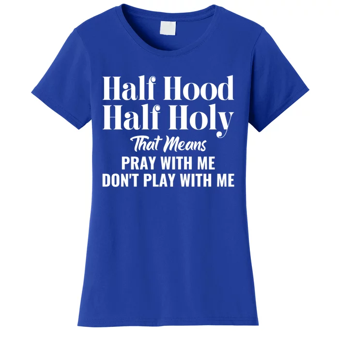 Half Hood Half Holy Pray With Me Don't Play With Me Gift Women's T-Shirt