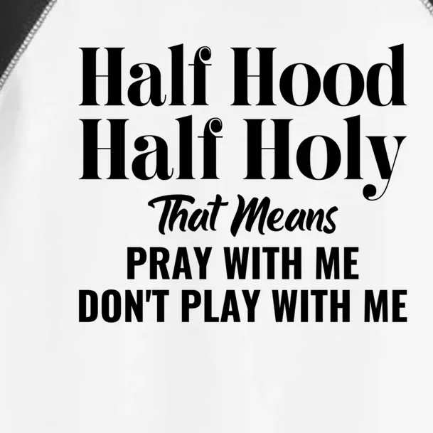 Half Hood Half Holy Pray With Me Don't Play With Me Gift Toddler Fine Jersey T-Shirt