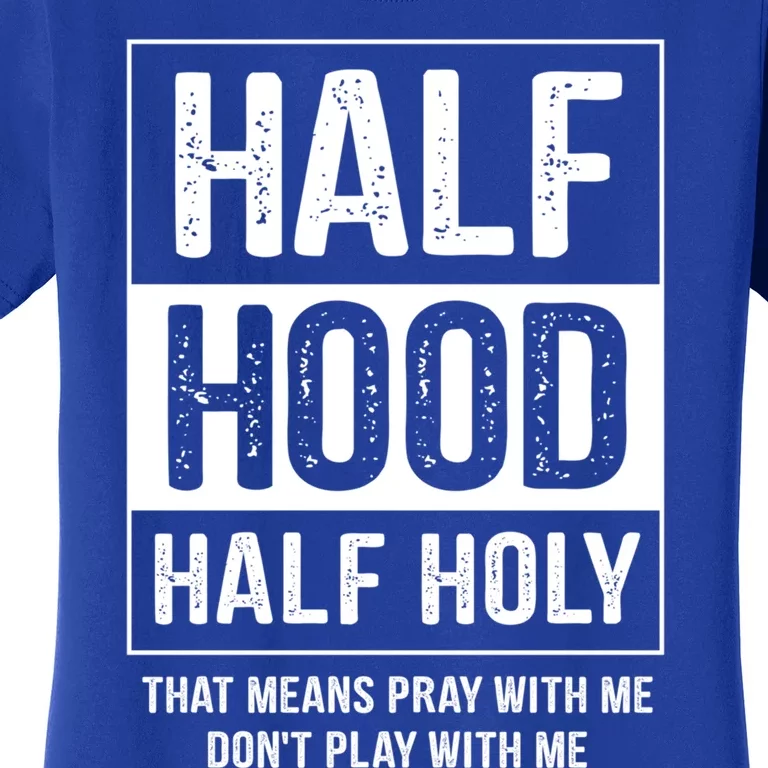 Half Hood Half Holy Pray With Me Don't Play With Me Gift Women's T-Shirt