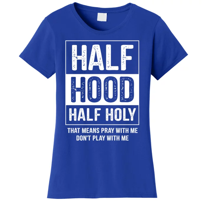 Half Hood Half Holy Pray With Me Don't Play With Me Gift Women's T-Shirt