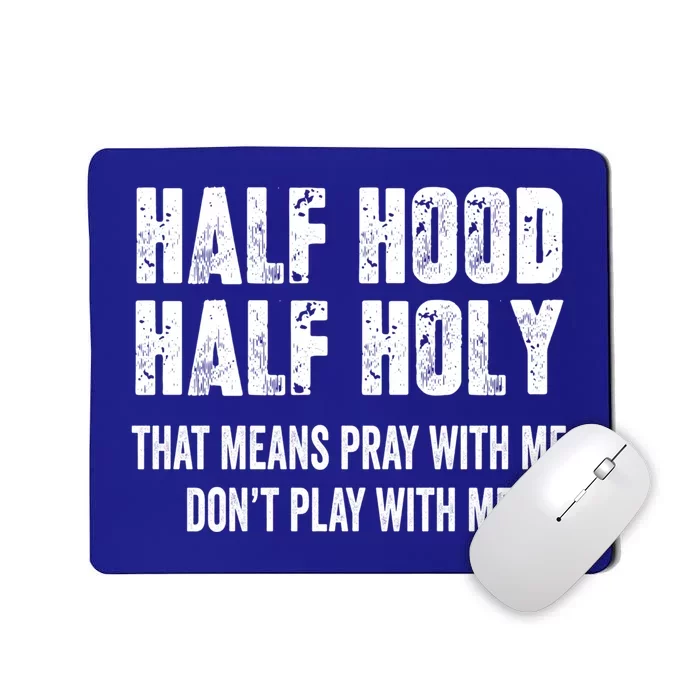 Half Hood Half Holy That Means Pray With Me Dont Play Funny Gift Mousepad