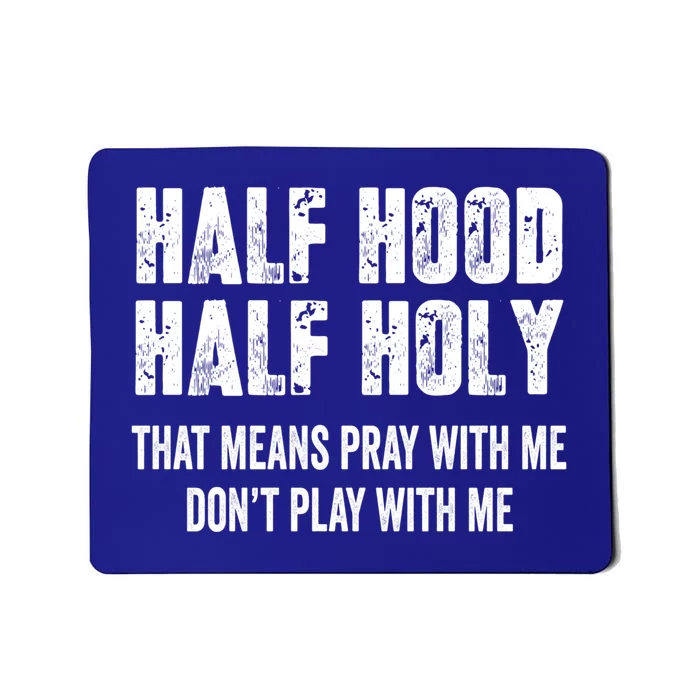 Half Hood Half Holy That Means Pray With Me Dont Play Funny Gift Mousepad