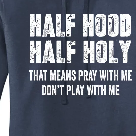 Half Hood Half Holy That Means Pray With Me Dont Play Funny Gift Women's Pullover Hoodie