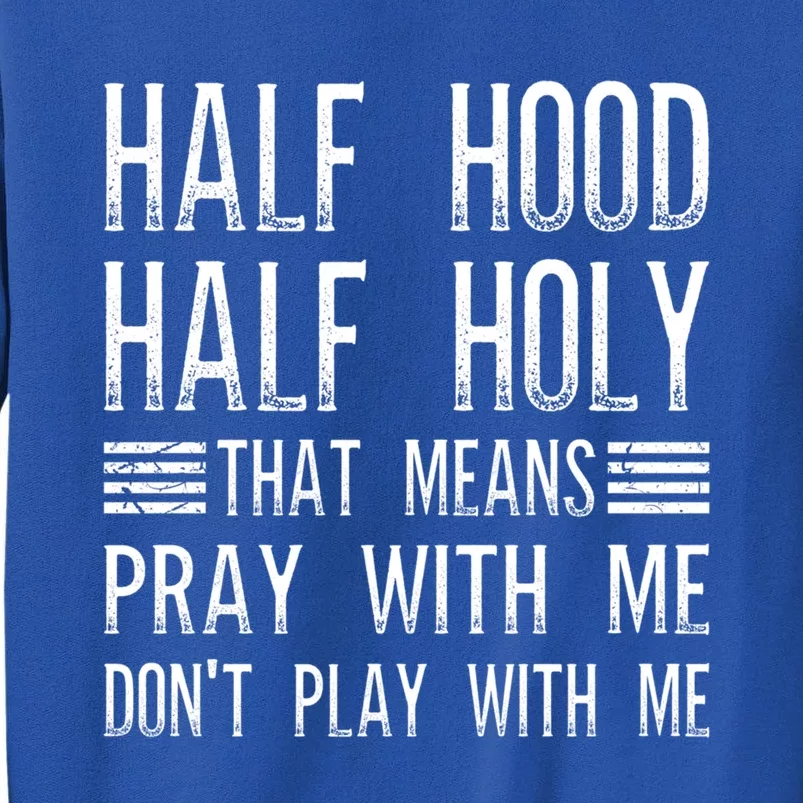 Half Hood Half Holy Pray With Me Don't Play With Me Gift Tall Sweatshirt