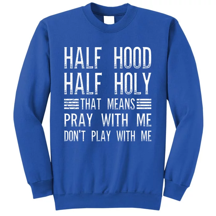 Half Hood Half Holy Pray With Me Don't Play With Me Gift Tall Sweatshirt