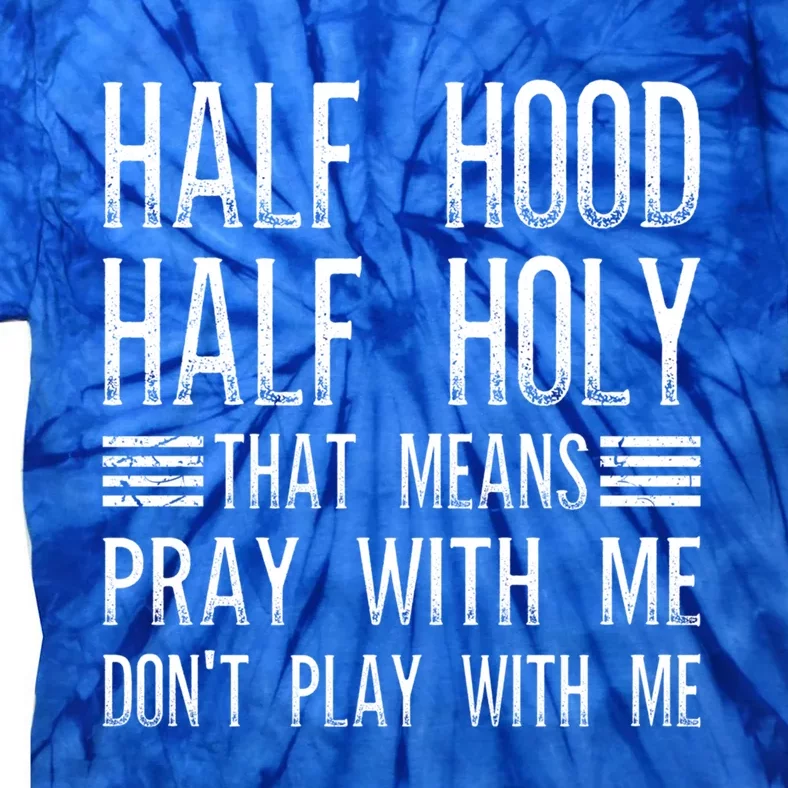 Half Hood Half Holy Pray With Me Don't Play With Me Gift Tie-Dye T-Shirt