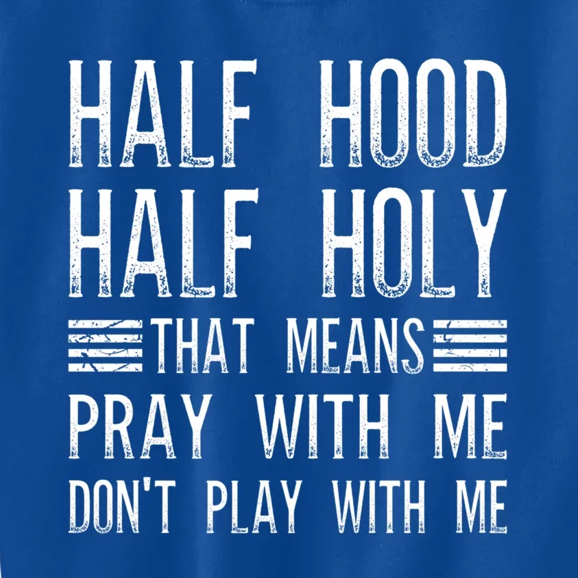 Half Hood Half Holy Pray With Me Don't Play With Me Gift Kids Sweatshirt