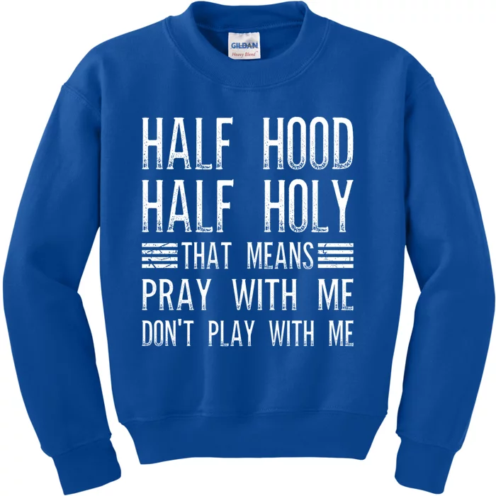 Half Hood Half Holy Pray With Me Don't Play With Me Gift Kids Sweatshirt