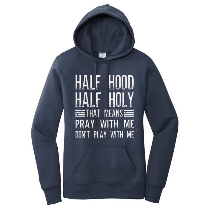 Half Hood Half Holy Pray With Me Don't Play With Me Gift Women's Pullover Hoodie