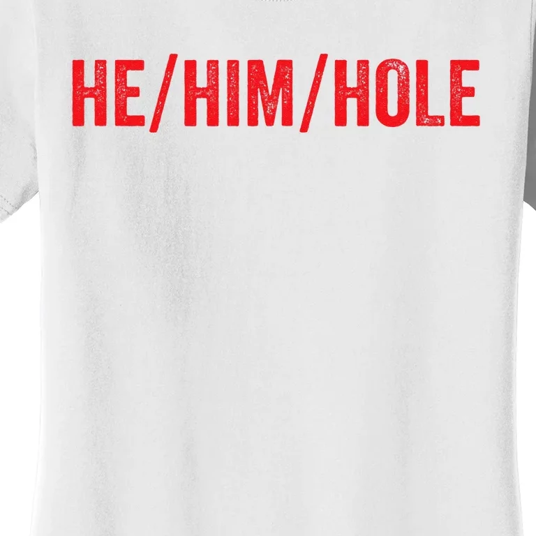 HE HIM HOLE Funny Trending Women's T-Shirt