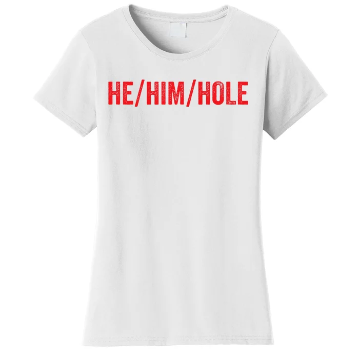 HE HIM HOLE Funny Trending Women's T-Shirt