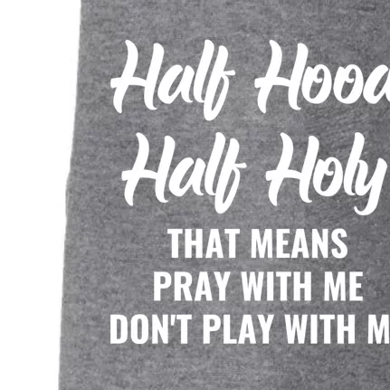 Half Hood Half Holy Pray With Me Don't Play With Me Meaningful Gift Doggie 3-End Fleece Hoodie