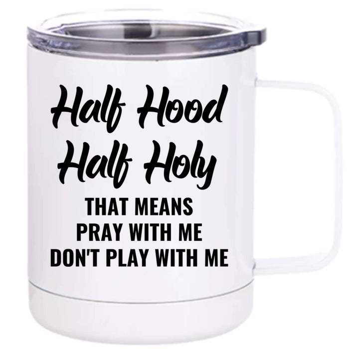 Half Hood Half Holy Pray With Me Don't Play With Me Meaningful Gift Front & Back 12oz Stainless Steel Tumbler Cup