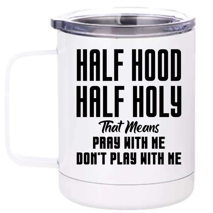 Half Hood Half Holy Pray With Me Don't Play With Me Funny Gift Front & Back 12oz Stainless Steel Tumbler Cup